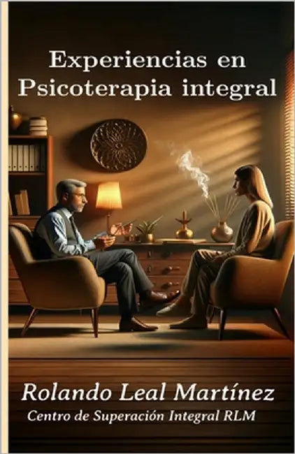 Experiencias en Psicoterapia integral by Leal Martínez, Rolando