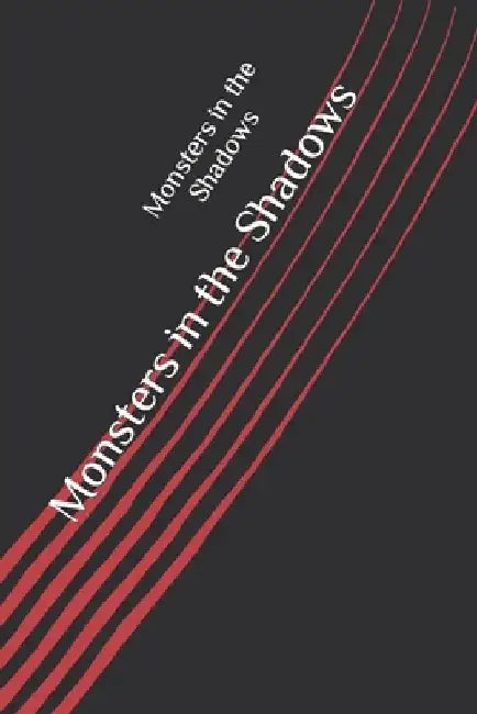 Monsters in the Shadows by John J. Hardic