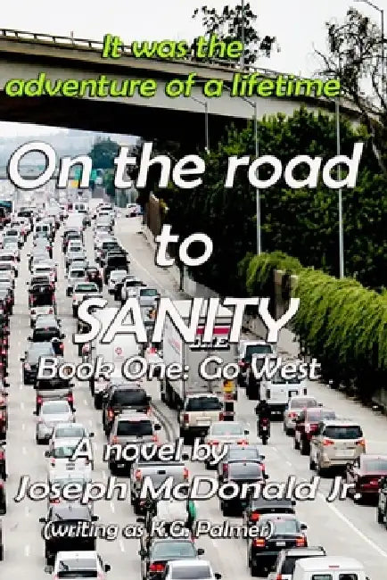 On the Road to Sanity: Part 1: Go West by Joseph, Jr. McDonald