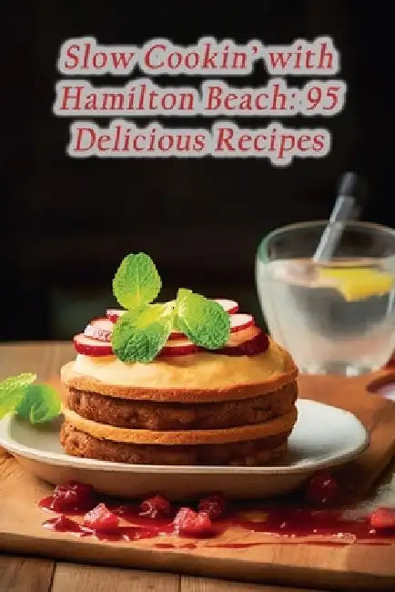 Slow Cookin' with Hamilton Beach: 95 Delicious Recipes by de Spice Symphony