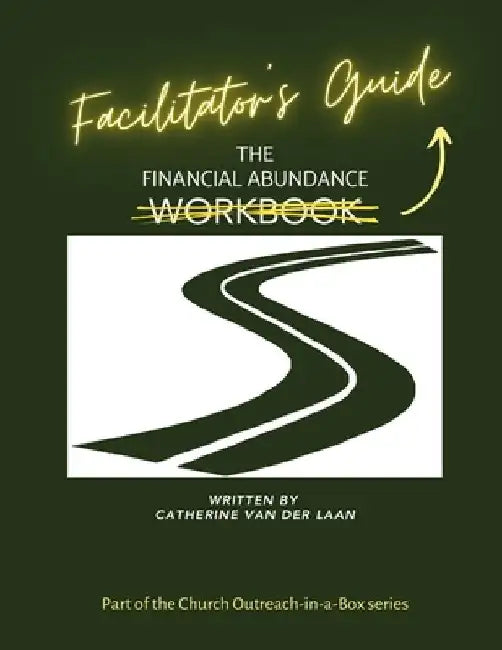 The Financial Abundance Facilitator's Guide: In the Church Outreach-in-a-Box series by Catherine A. Van Der Laan