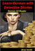 Learn German with Detective Stories: German A2 Reader by Smith, Brian