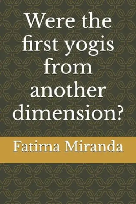 Were the first yogis from another dimension? by Fatima Miranda