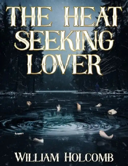 The Heat Seeking Lover by William Holcomb