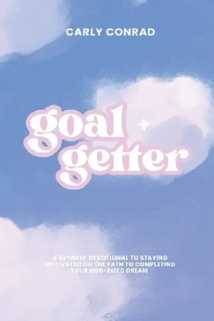 Goal Getter Devotional: A 52-Week Devotional to Staying Motivated on the Path to Completing Your God-Sized Vision by Carly Conrad