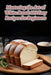 Mastering the Art of White Bread: 103 Easy Recipes for Beginners by Fireside Fare Diner