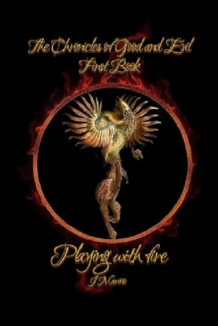 Playing with fire: The Chronicles Of Good And Evil by J. Mariño