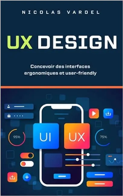 UX Design: Concevoir des interfaces ergonomiques et user-friendly by Vardel, Nicolas