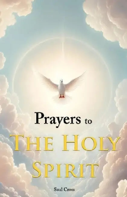 Prayers to the Holy Spirit by Saul Cross
