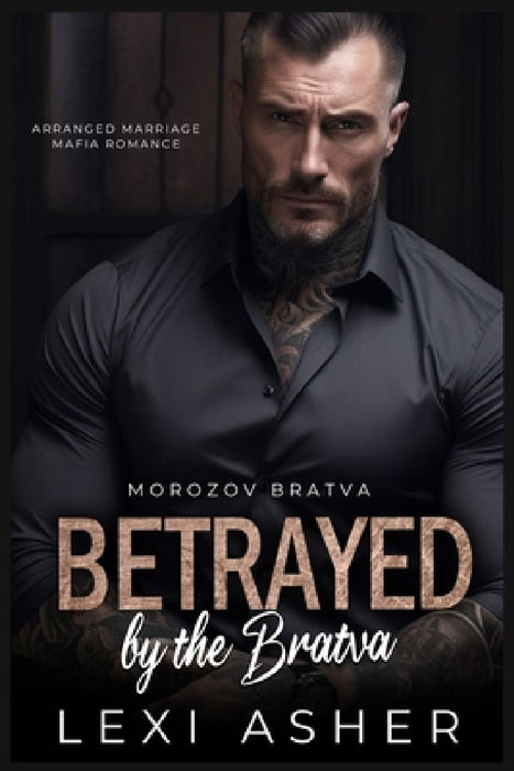 Betrayed by the Bratva: Arranged Marriage Mafia Romance by Lexi Asher