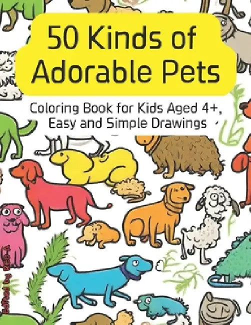 Coloring Book for Kids: 50 Kinds of Adorable Pets, for Kids Aged 4+, Easy and Simple Drawings by Red A