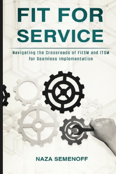 Fit for Service: Navigating the Crossroads of FitSM and ITSM for Seamless Implementation by Naza Semenoff