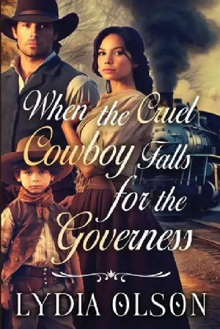 When the Cruel Cowboy Falls for the Governess: A Western Historical Romance Book by Lydia Olson