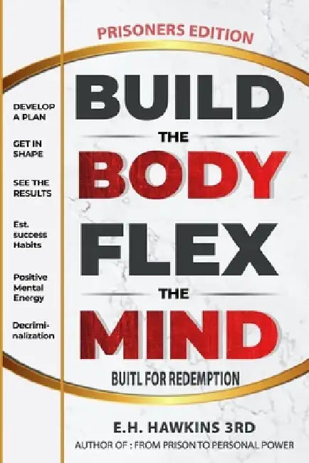 Build the Body Flex the Mind: Built for Redemption by Earl H. Hawkins 3rd