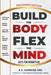 Build the Body Flex the Mind: Built for Redemption by Earl H. Hawkins 3rd