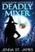 Deadly Mixer: A Paranormal Cozy Mystery by Jenna St James