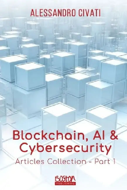 Blockchain, AI & Cybersecurity: Articles Collection - Part 1 by Alessandro Civati