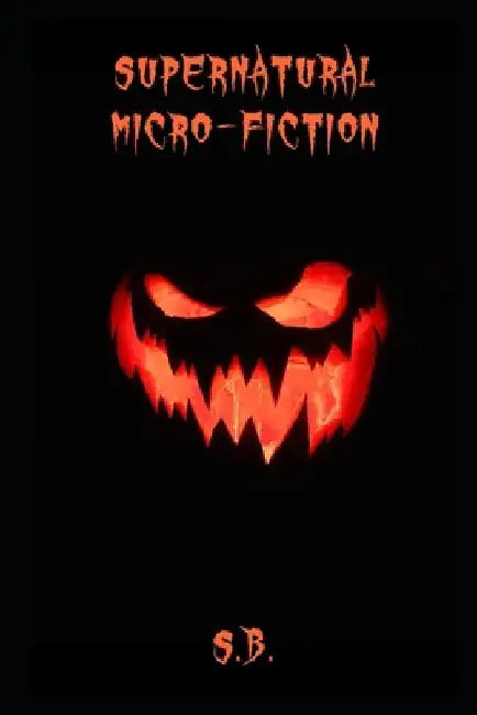 Supernatural Micro-Fiction by S. B