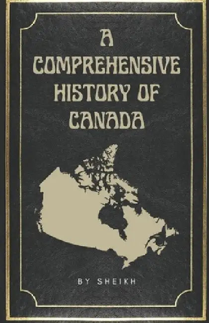 A Comprehensive History of Canada by Sheikh