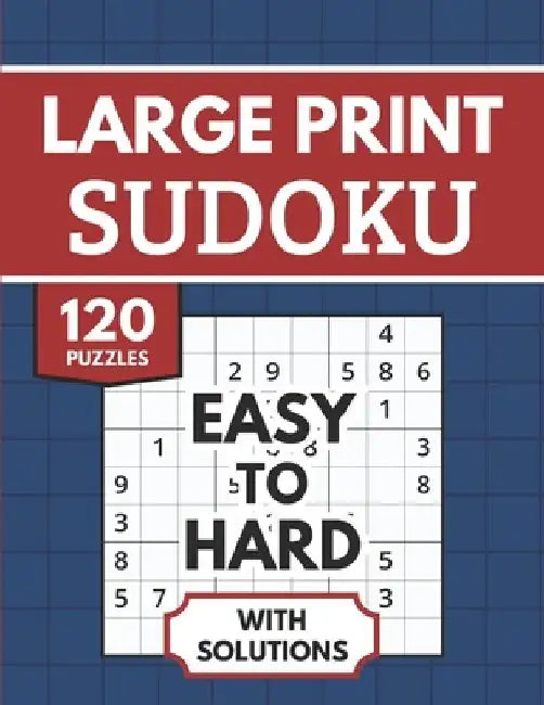 Sudoku Large Print with Solutions: 120 Easy to Hard Sudoku Puzzles for Adults & Seniors by Harrington Publishing
