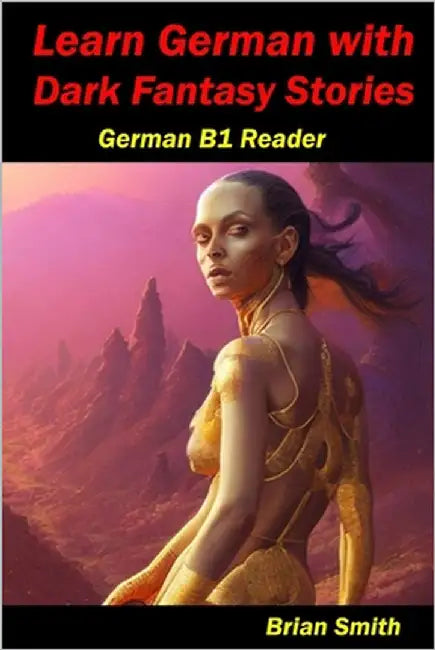 Learn German with Dark Fantasy Stories: German B1 Reader by Smith, Brian