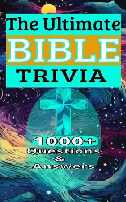 The Ultimate Bible Trivia 1000+ Questions & Answers: Test Your Christian Religious Knowledge by Uwrites