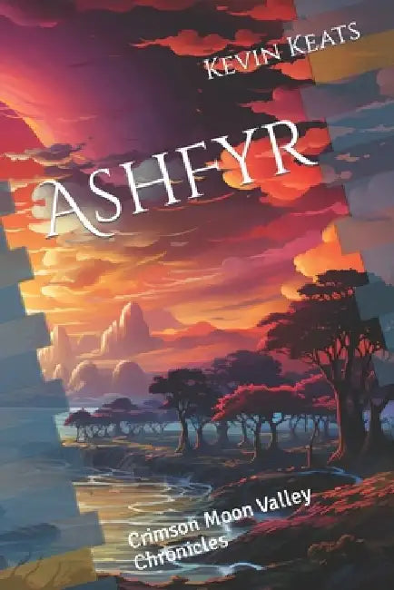 AshFyr: Crimson Moon Valley Chronicles by Kevin Keats