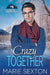 Crazy Together by Marie Sexton