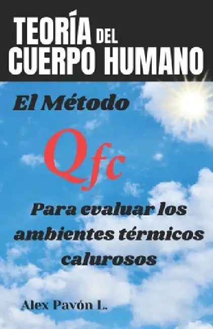 El método Qfc para evaluar ambientes térmicos calurosos: Balance térmico by Xiomara Reynosa Hernandez, Alex Pavón L.