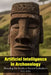Artificial Intelligence in Archaeology: Revealing the Secrets of Ancient Civilizations by Shah Rukh