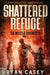 Shattered Refuge: A Post Apocalyptic Zombie Thriller by Ryan Casey