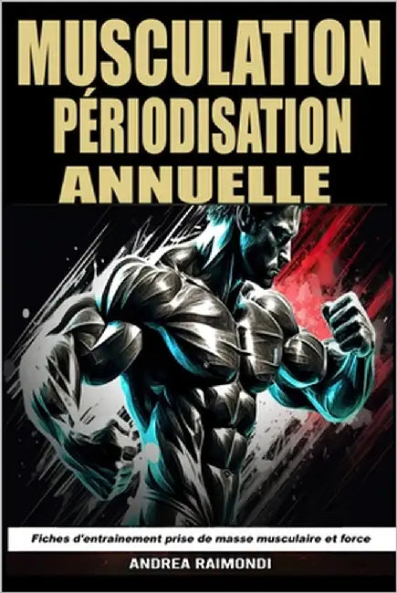 Musculation Périodisation Annuelle: Fiches d'entraînement prise de masse musculaire et de force by Raimondi, Andrea
