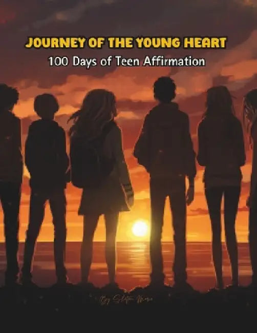 Journey of the Young Heart: 100 Days of Teen Affirmations by Shatoni Marie