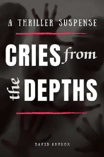 Cries from the Depths: A Thriller Suspense by David Anchor