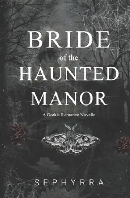Bride Of The Haunted Manor: A Gothic Romance Novella by Sephyrra