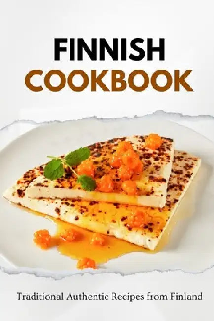 Finnish Cookbook: 100 Authentic Recipes from Finland by Liam Luxe