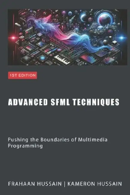Advanced SFML Techniques: Pushing the Boundaries of Multimedia by Kameron Hussain