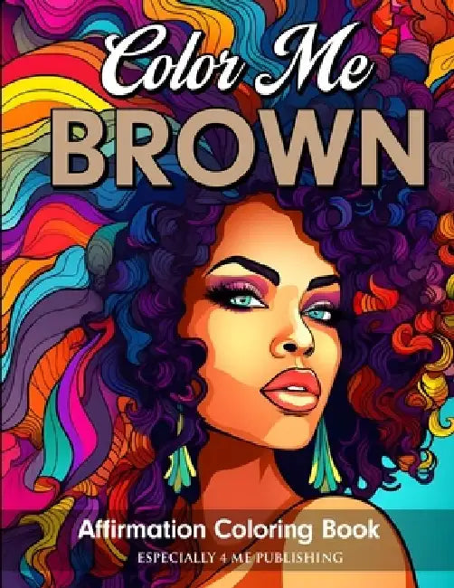 Color Me Brown: Affirmation Coloring Book for Girls, Teens and Women by Angelise M. Rouse