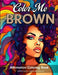 Color Me Brown: Affirmation Coloring Book for Girls, Teens and Women by Angelise M. Rouse