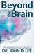 Beyond the Brain: Unveiling the Quantum Enigmas of Our Consciousness and the Profound by Lee, John D.
