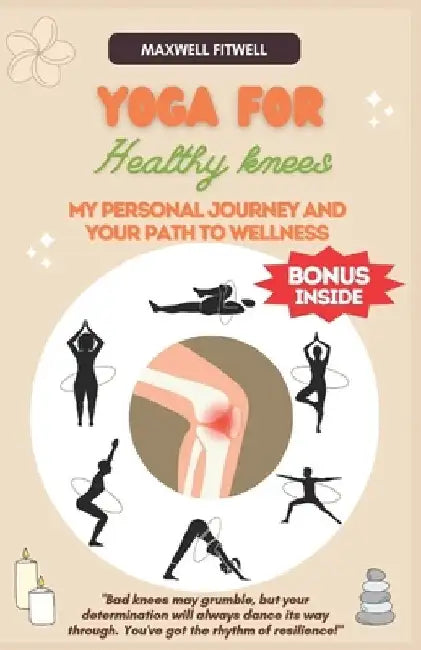 Yoga for Healthy Knees: My Personal Journey and Your Path to Wellness by Maxwell Fitwell