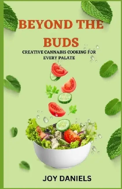 Beyond The Buds: Creative Cannabis Cooking for Every Palate by Joy Daniels