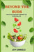 Beyond The Buds: Creative Cannabis Cooking for Every Palate by Joy Daniels