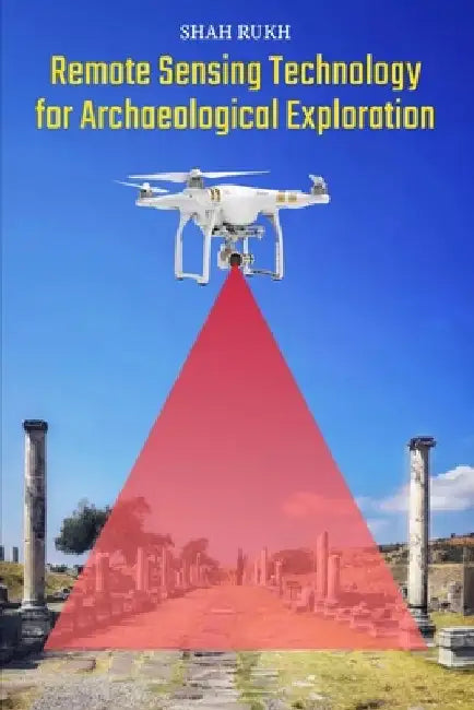 Remote Sensing Technology for Archaeological Exploration by Shah Rukh