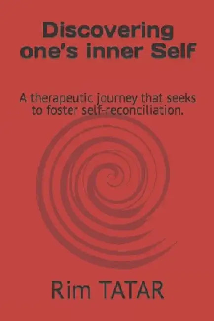 Discovering one's inner Self: A therapeutic journey that seeks to foster self-reconciliation. by Rim Tatar