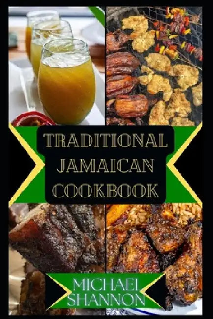 Traditional Jamaican Cookbook: A Culinary Journey through Traditional Jamaican Cuisine by Michael Shannon