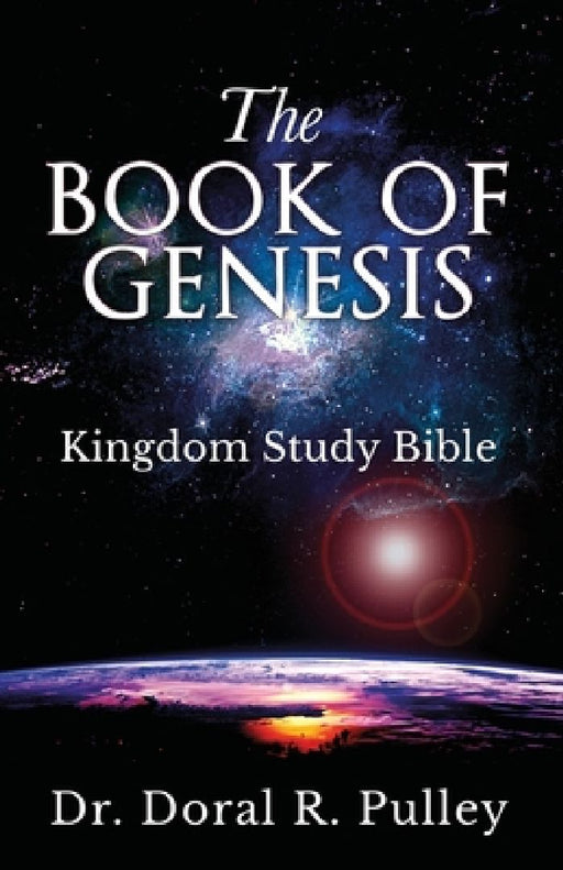 The Book of Genesis: Kingdom Study Bible by Doral R. Pulley