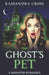 The Ghost's Pet: A Monster Romance by Kassandra Cross