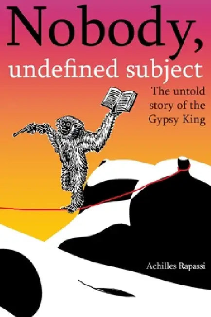 Nobody, undefined subject: The untold story of the Gypsy King by Luis Guilherme Trevisani, Aquiles Guedes Rapassi