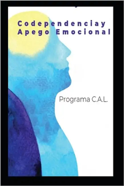 Programa Cal-Codependencia Y Apego Emocional: Como Liberarte Y Vivir En Plenitud by V, Xavier